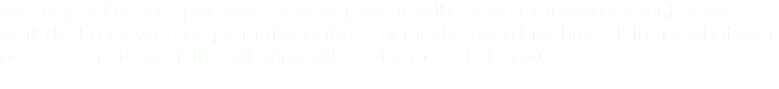 You may not need a package; however, you find the need for individual print design work like business cards, promotional flyer's, or maybe even brochures. If that is what your need is comprised of, the following will be of some help to you.